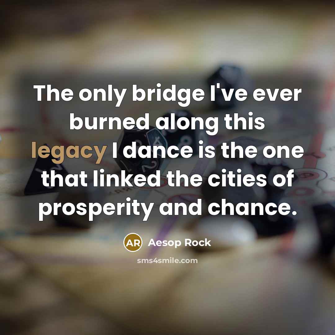 “The only bridge I've ever burned along this legacy I…” quote by Aesop Rock