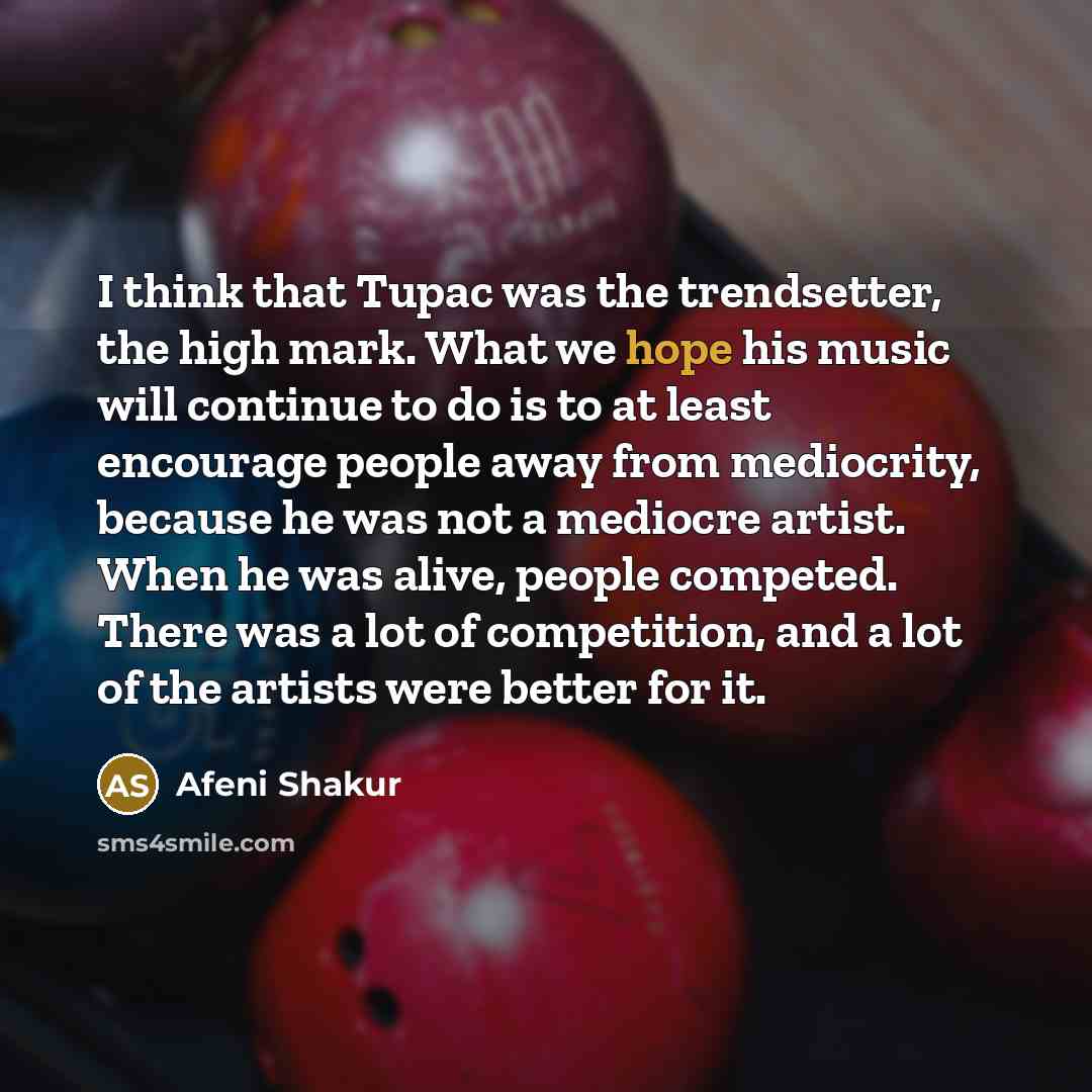 “I think that Tupac was the trendsetter, the high mark.…” quote by Afeni Shakur