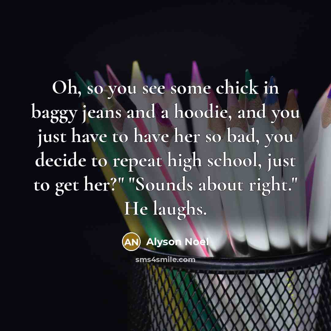“Oh, so you see some chick in baggy jeans and…” quote by Alyson Noel