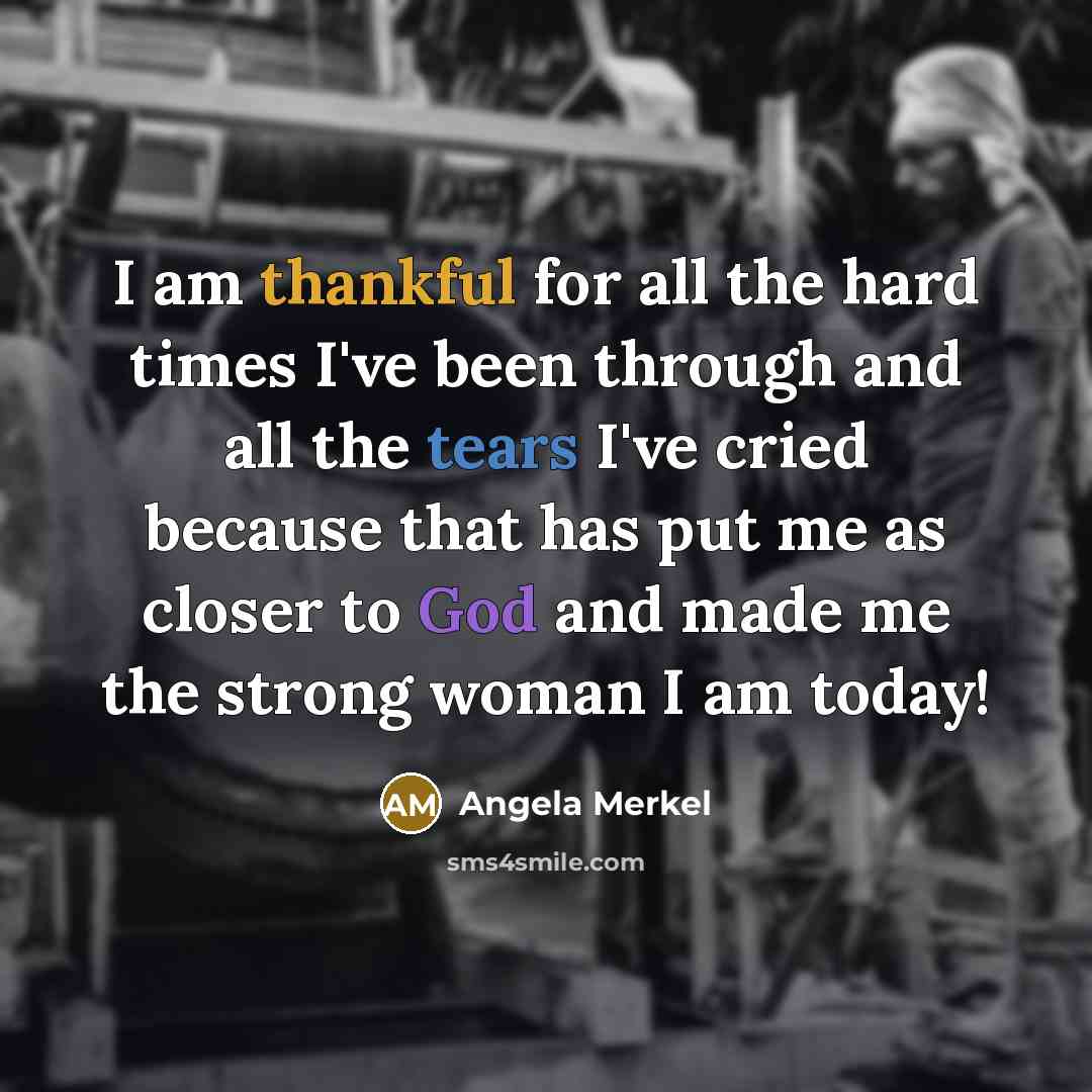 “I am thankful for all the hard times I've been…” quote by Angela Merkel