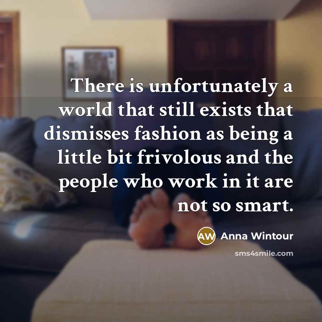 “There is unfortunately a world that still exists that dismisses…” quote by Anna Wintour