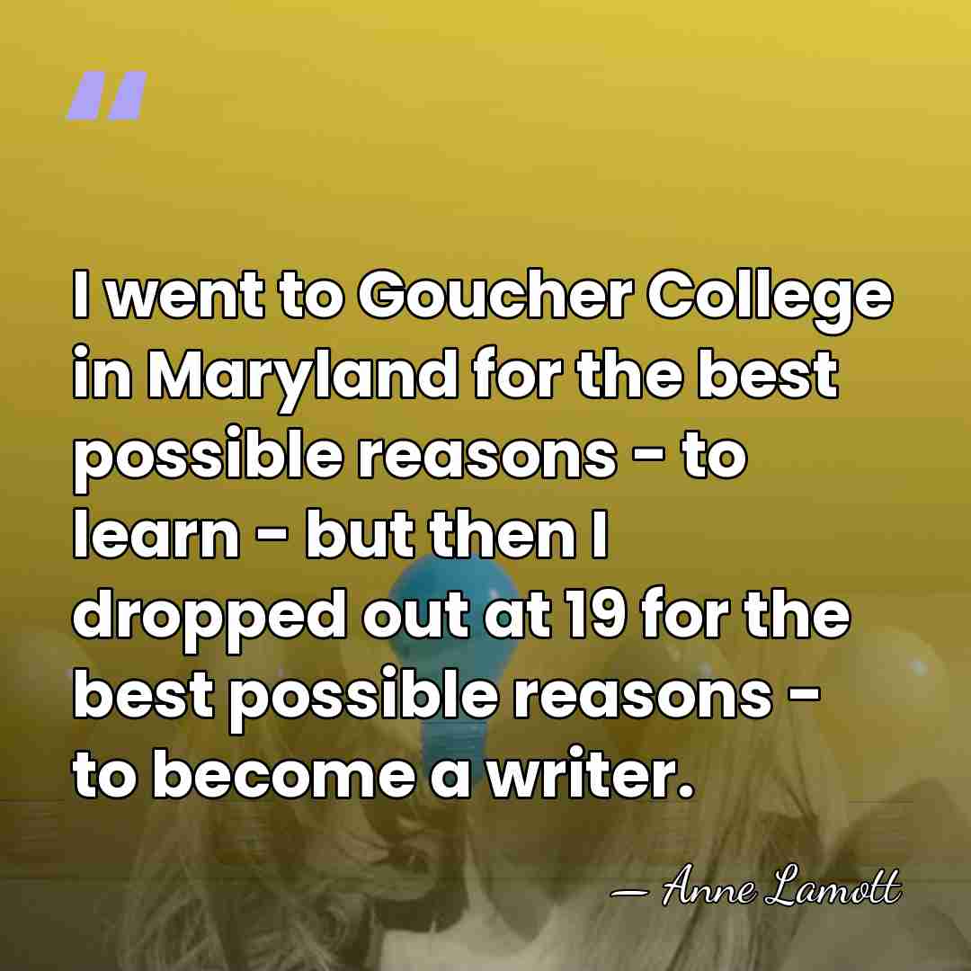 I went to Goucher College in Maryland for the best possible reasons&hellip; - Anne Lamott