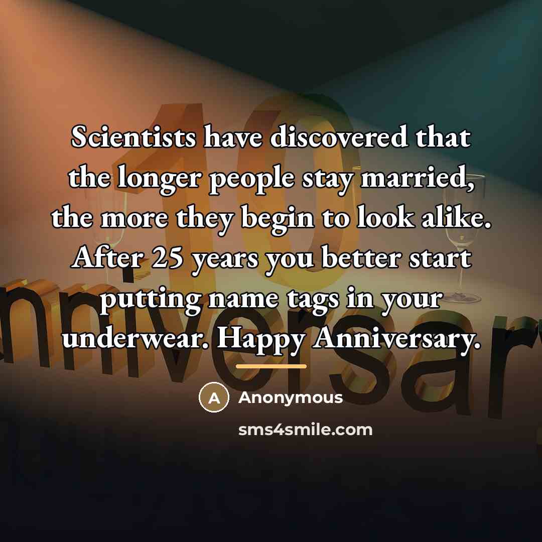 “Scientists have discovered that the longer people stay married, the…” quote by Anonymous