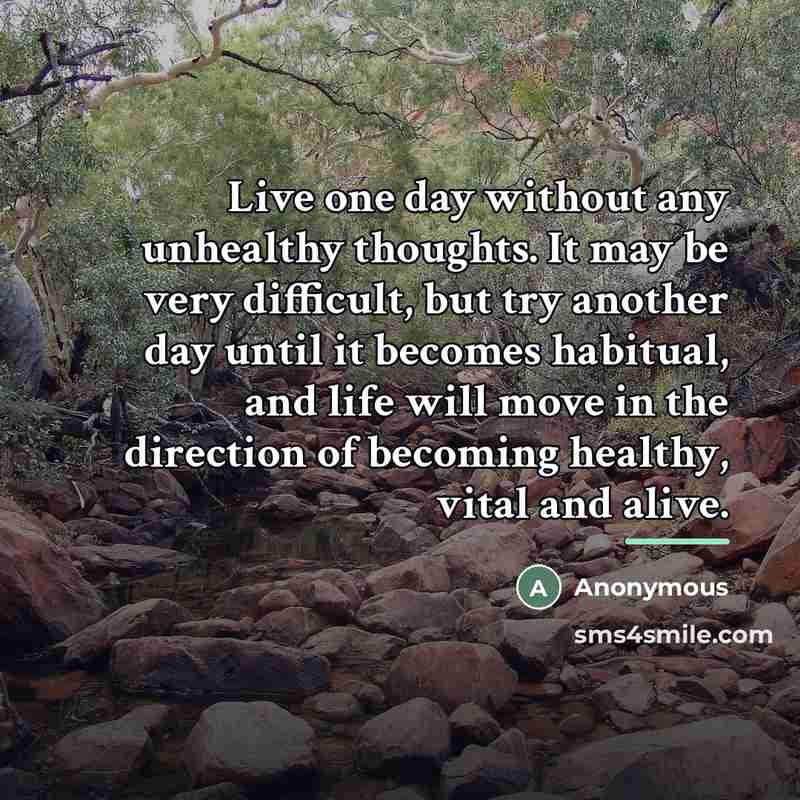 “Live one day without any unhealthy thoughts. It may be…” quote by Anonymous