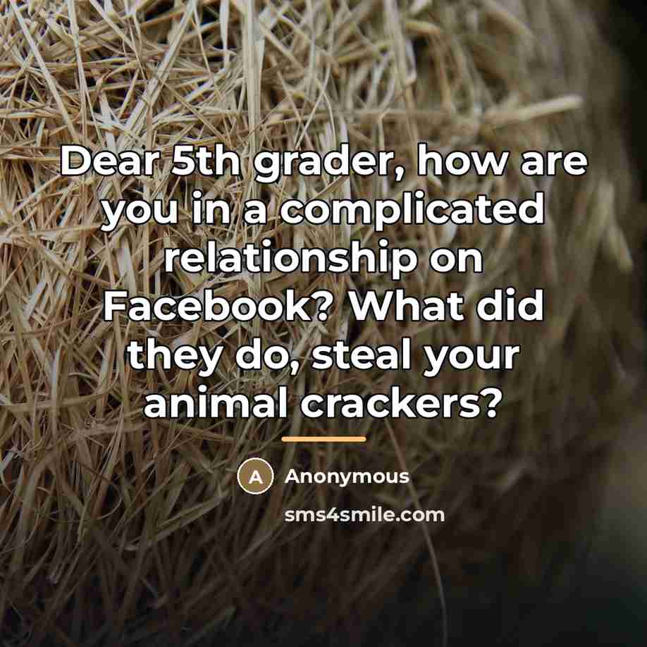 “Dear 5th grader, how are you in a complicated relationship…” quote by Anonymous