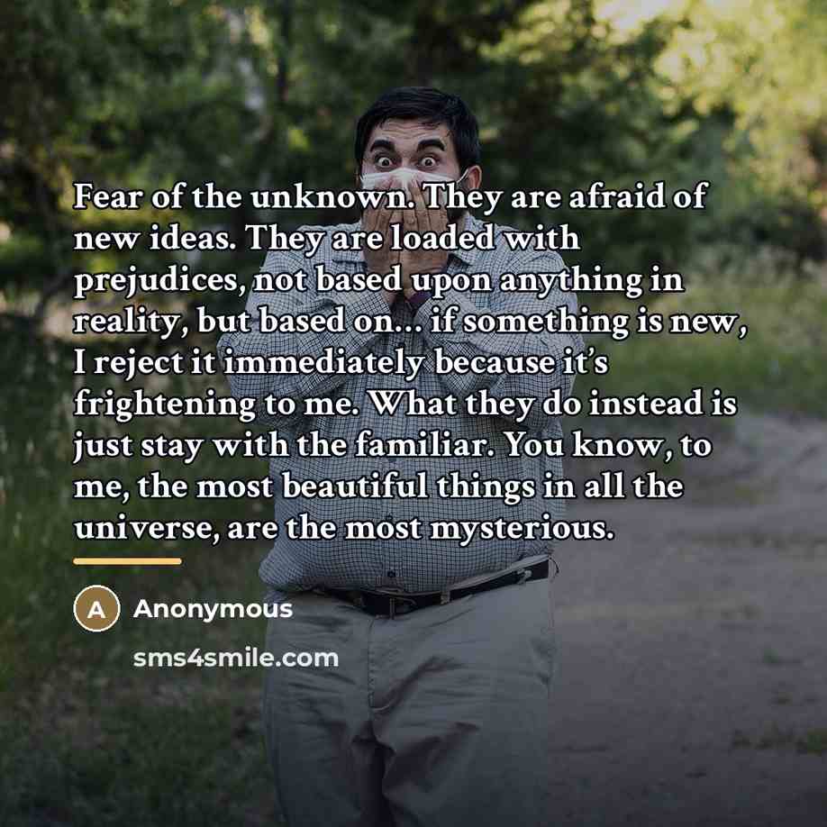“Fear of the unknown. They are afraid of new ideas.…” quote by Anonymous
