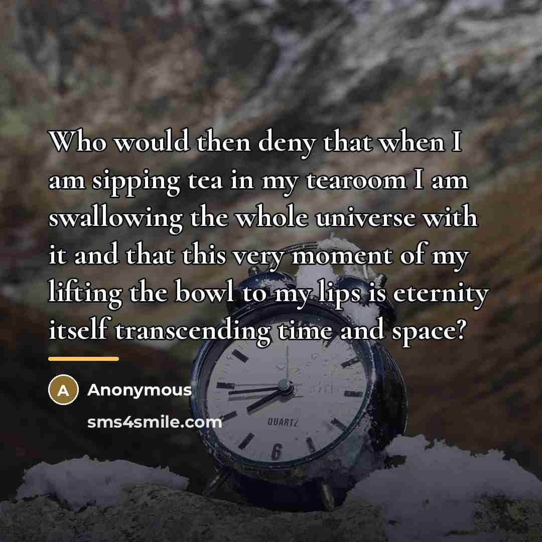 “Who would then deny that when I am sipping tea…” quote by Anonymous