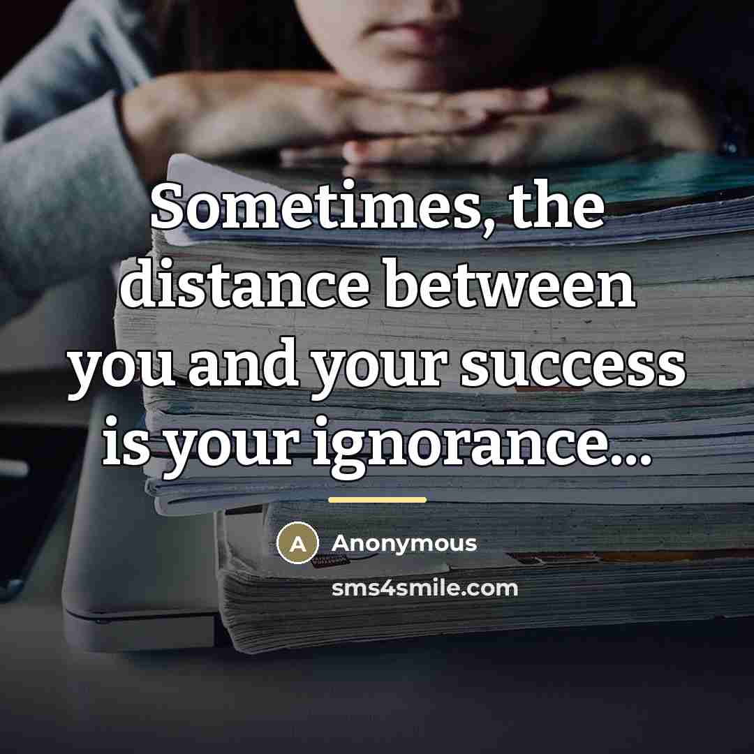 “Sometimes, the distance between you and your success is your…” quote by Anonymous