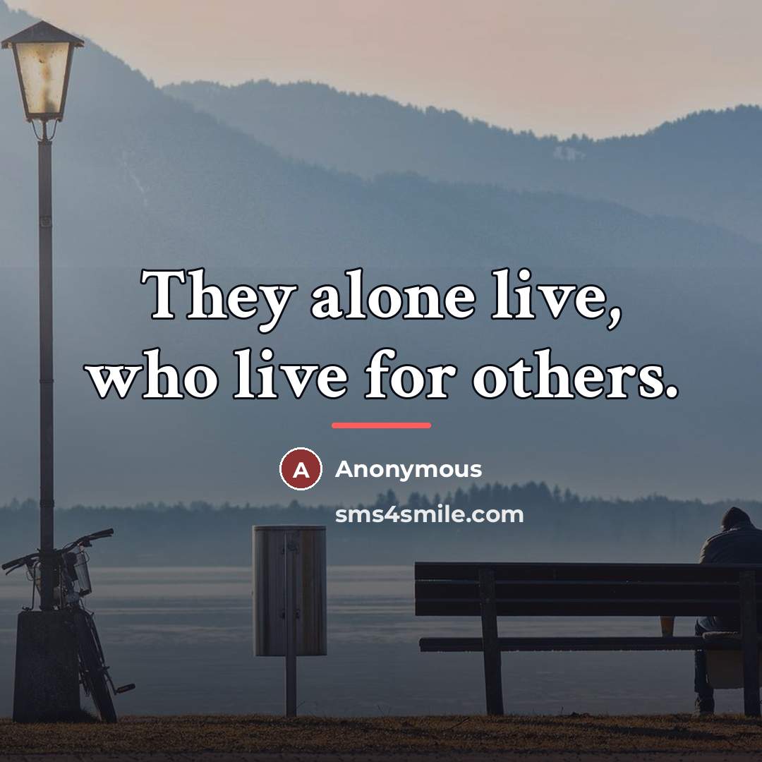 “They alone live, who live for others.…” quote by Anonymous
