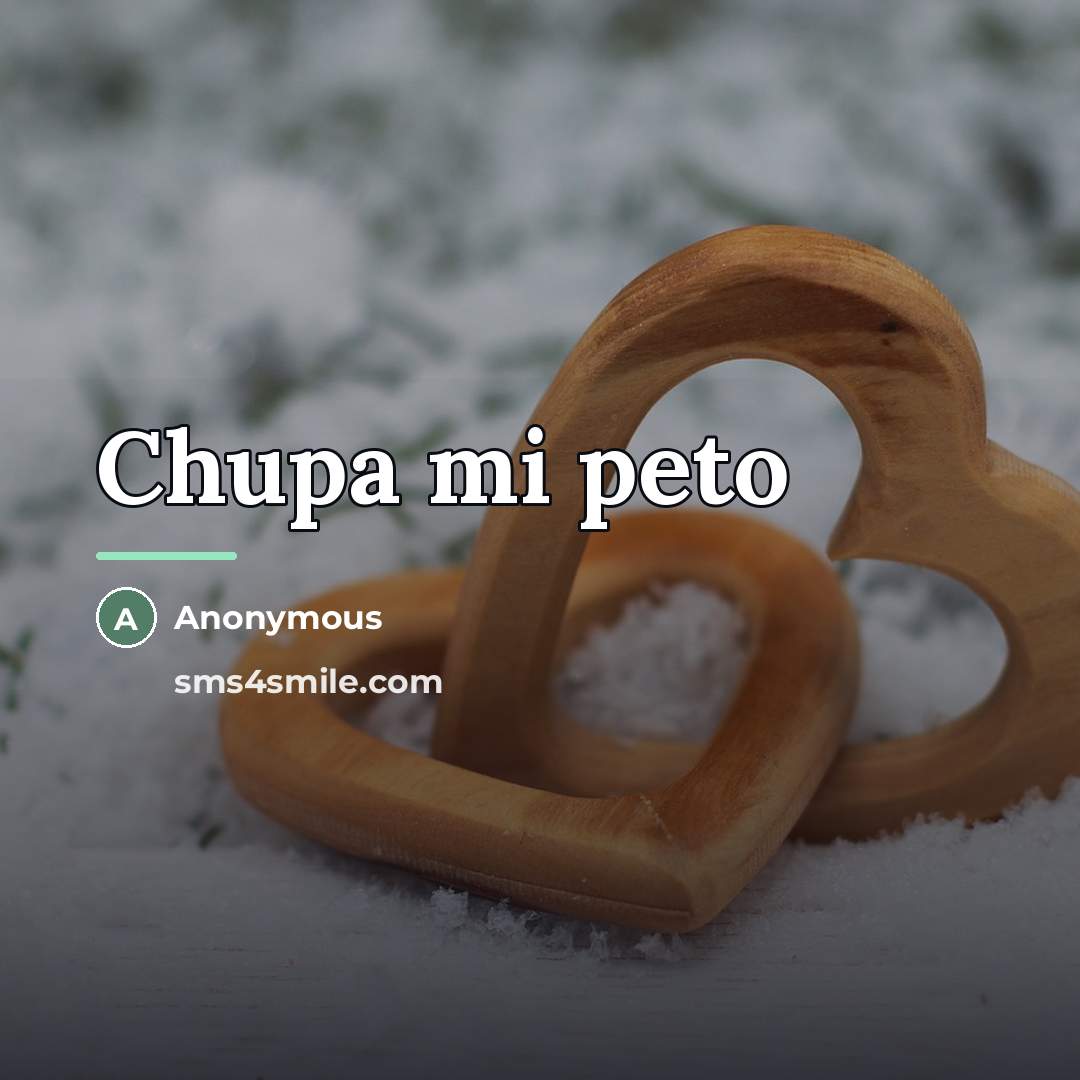 “Chupa mi peto…” quote by Anonymous