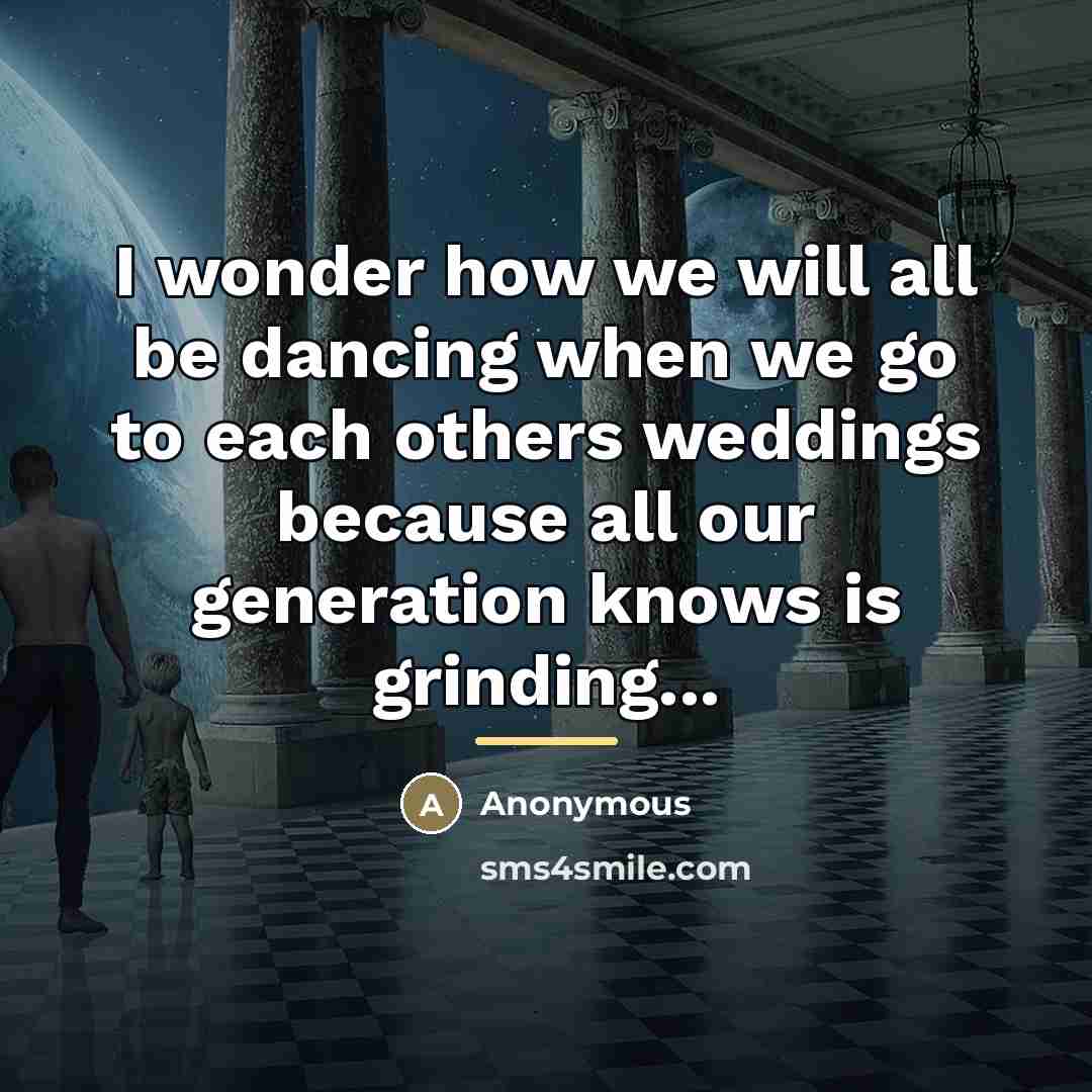 “I wonder how we will all be dancing when we…” quote by Anonymous
