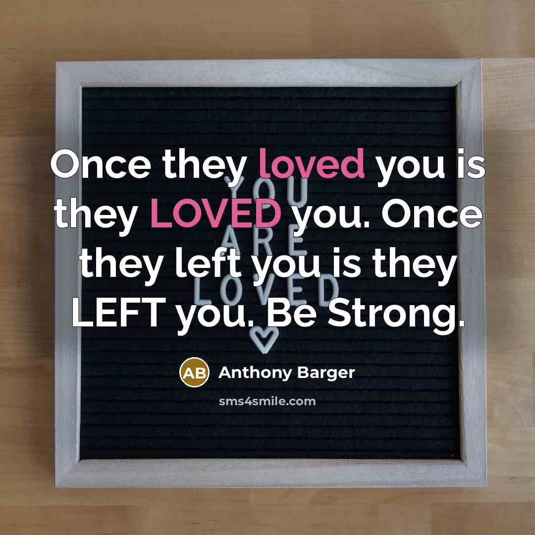 “Once they loved you is they LOVED you. Once they…” quote by Anthony Barger