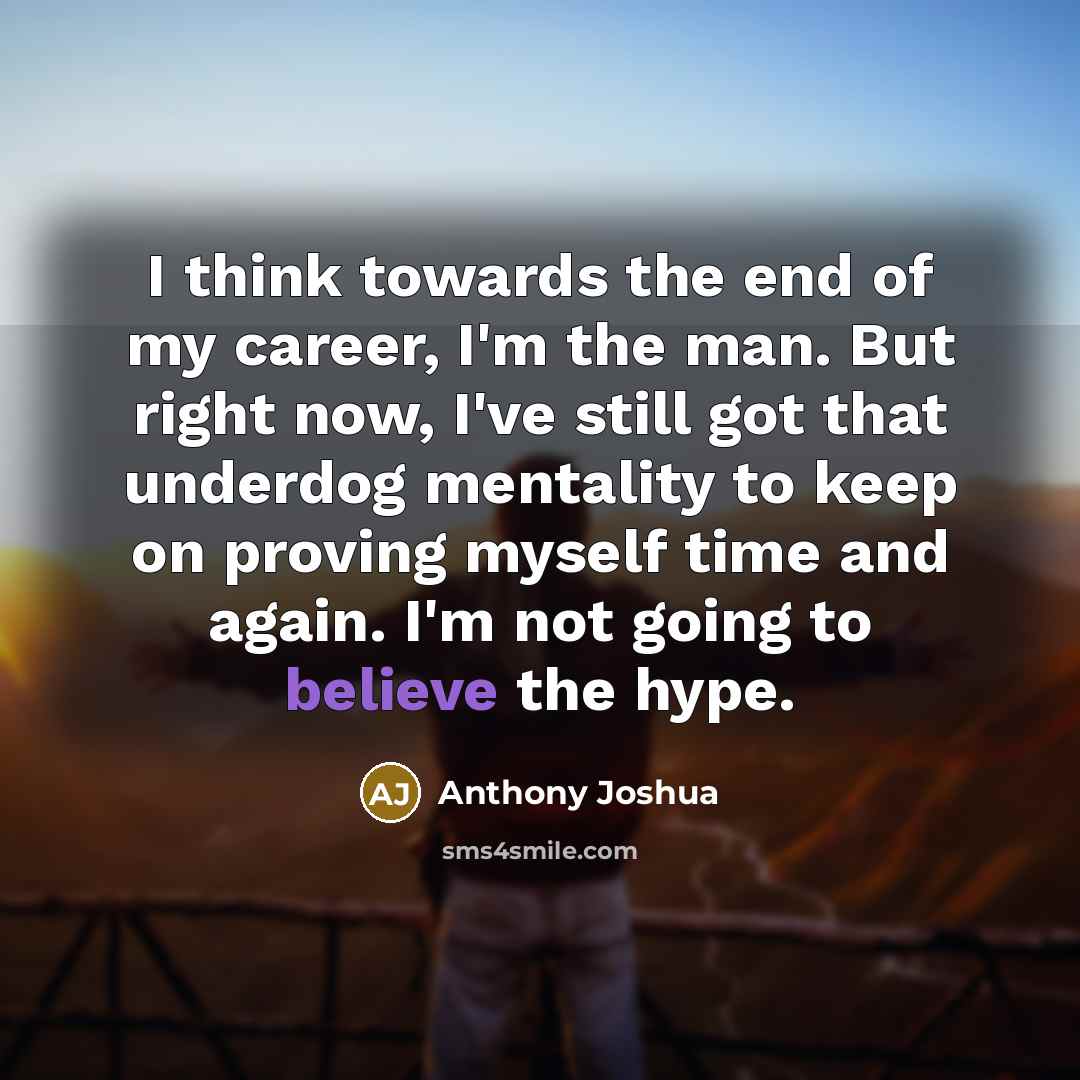 “I think towards the end of my career, I'm the…” quote by Anthony Joshua