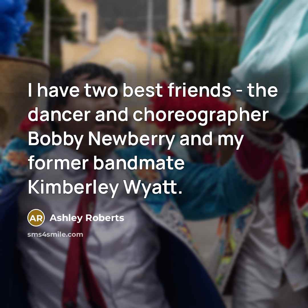 “I have two best friends - the dancer and choreographer…” quote by Ashley Roberts