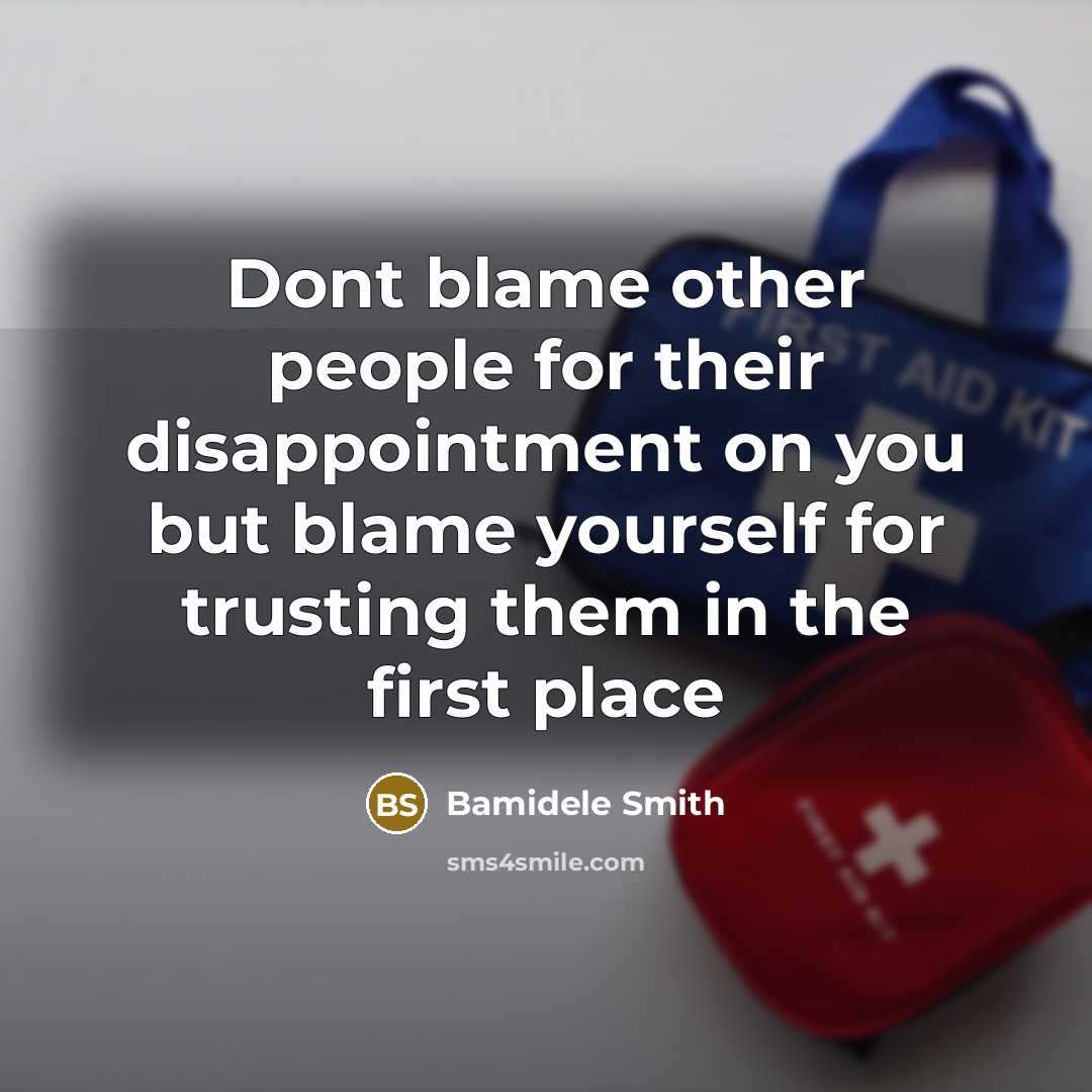 “Dont blame other people for their disappointment on you but…” quote by Bamidele Smith