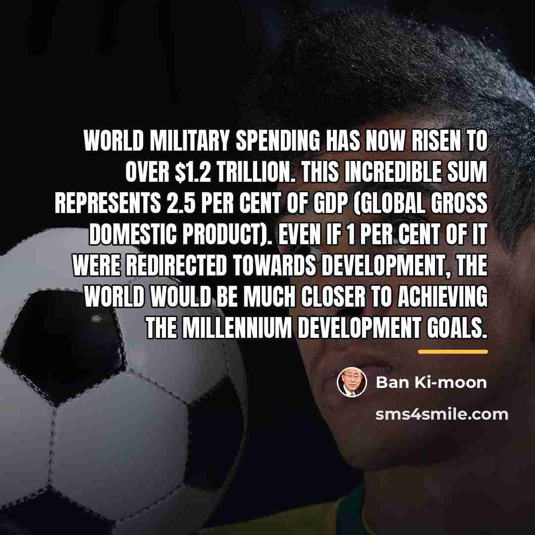 “World military spending has now risen to over $1.2 trillion.…” quote by Ban Ki-moon