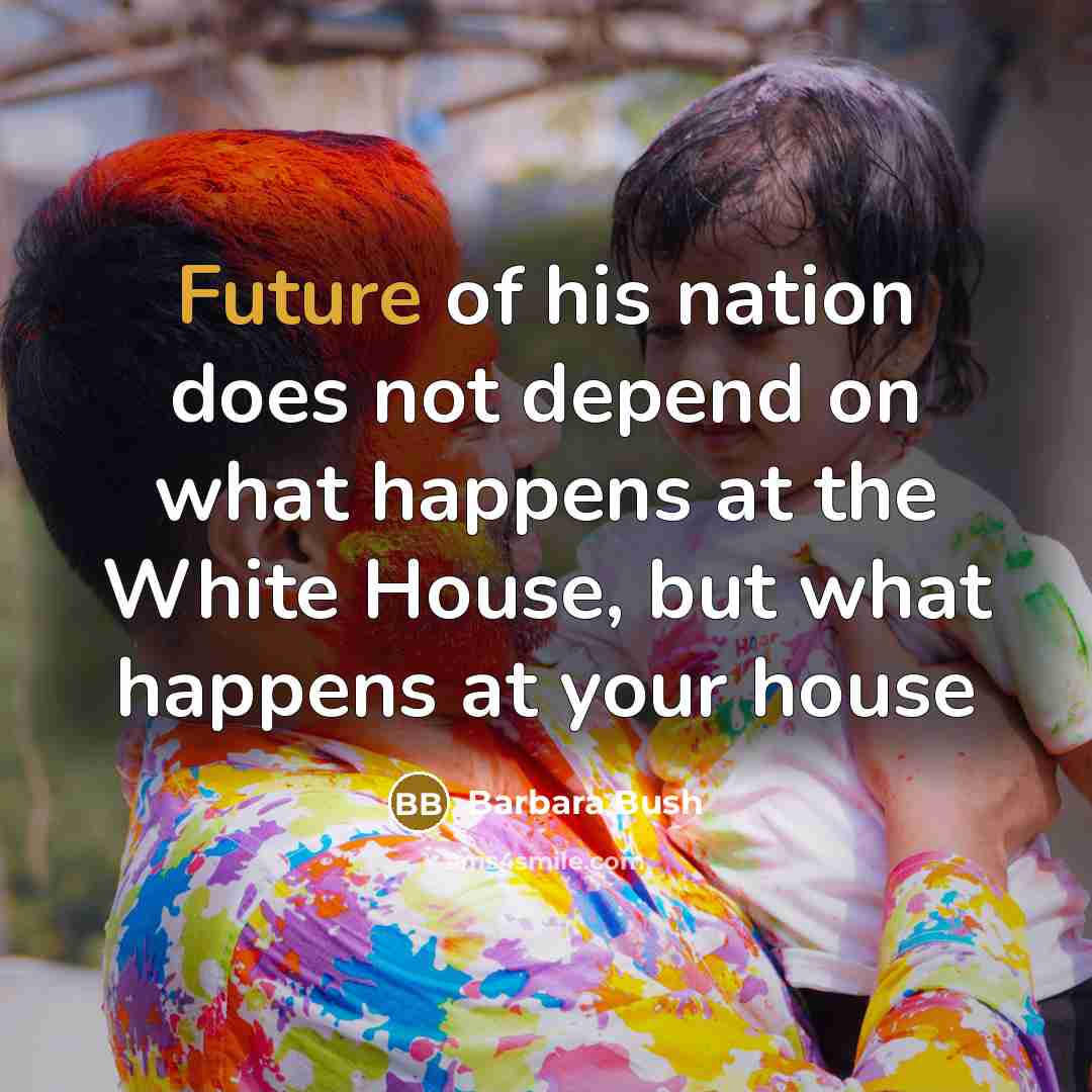 “Future of his nation does not depend on what happens…” quote by Barbara Bush