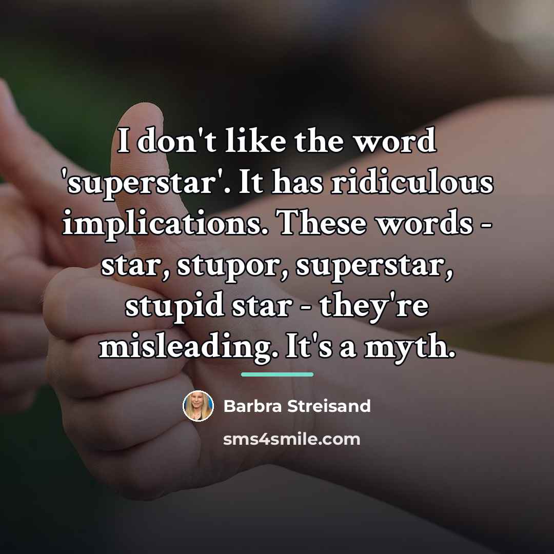 “I don't like the word 'superstar'. It has ridiculous implications.…” quote by Barbra Streisand