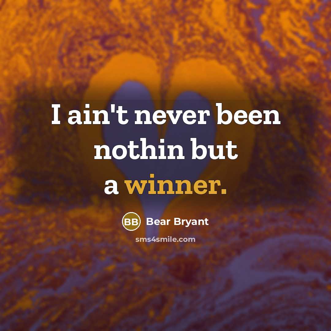 “I ain't never been nothin but a winner.…” quote by Bear Bryant