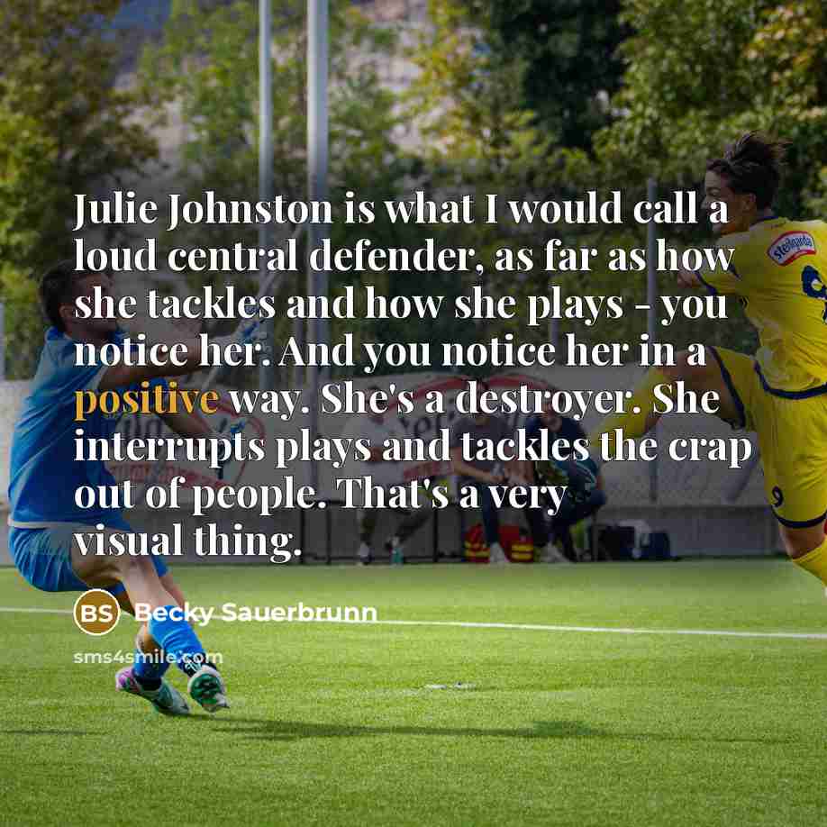 “Julie Johnston is what I would call a loud central…” quote by Becky Sauerbrunn