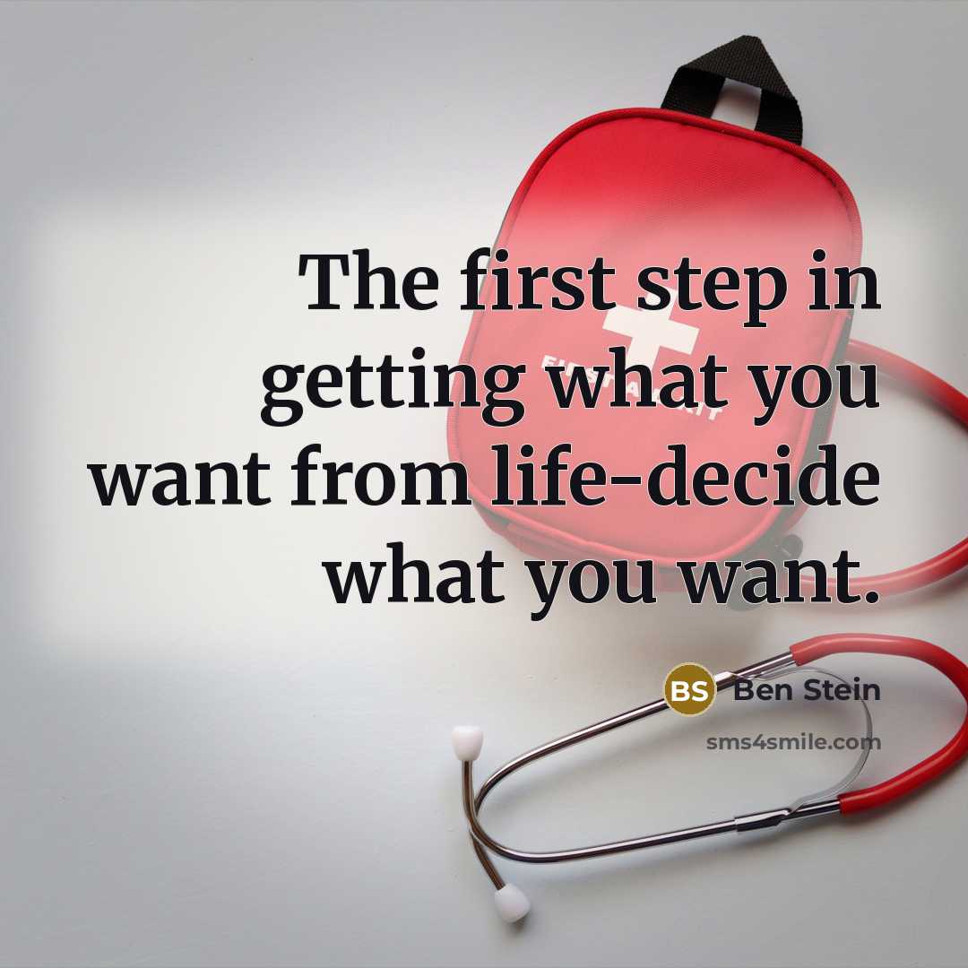 “The first step in getting what you want from life-decide what you want.” quote by Ben Stein