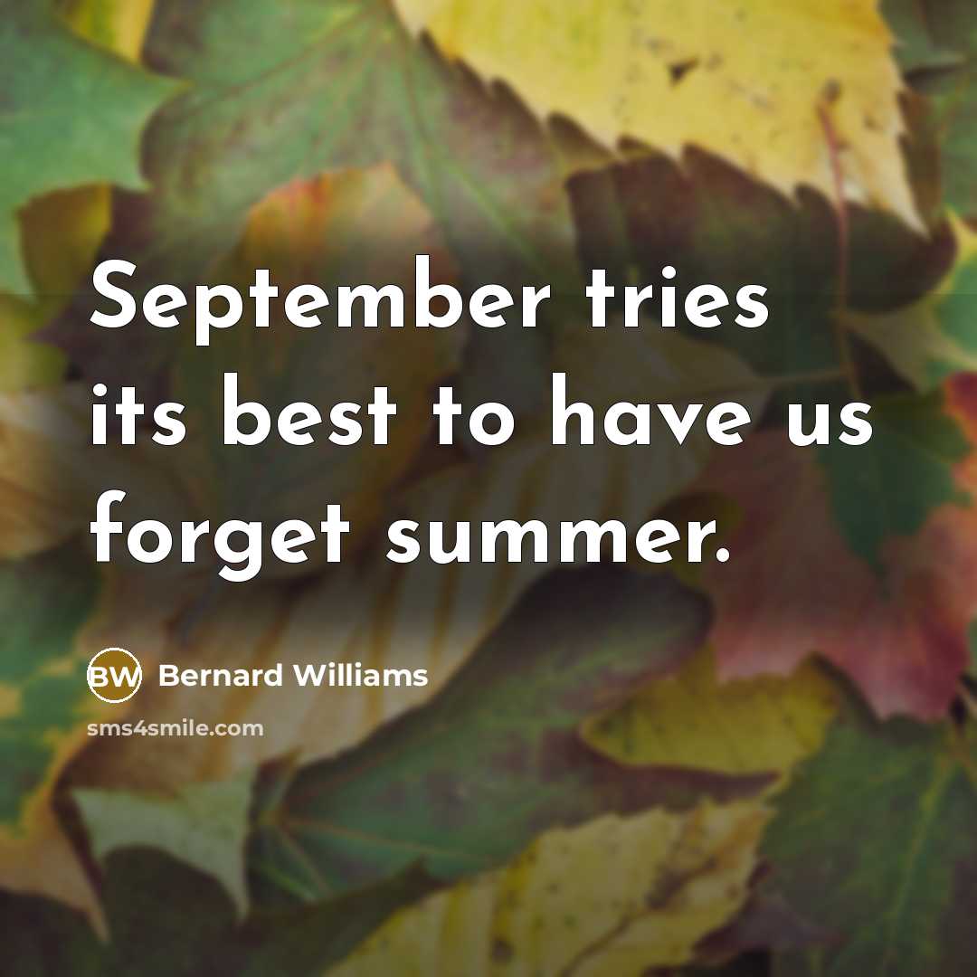 “September tries its best to have us forget summer.” quote by Bernard Williams