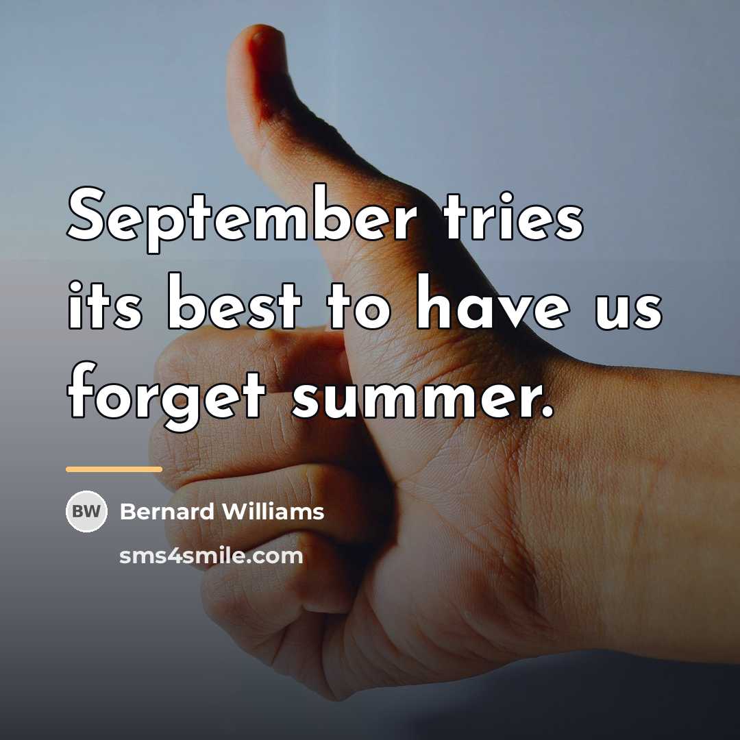“September tries its best to have us forget summer.…” quote by Bernard Williams