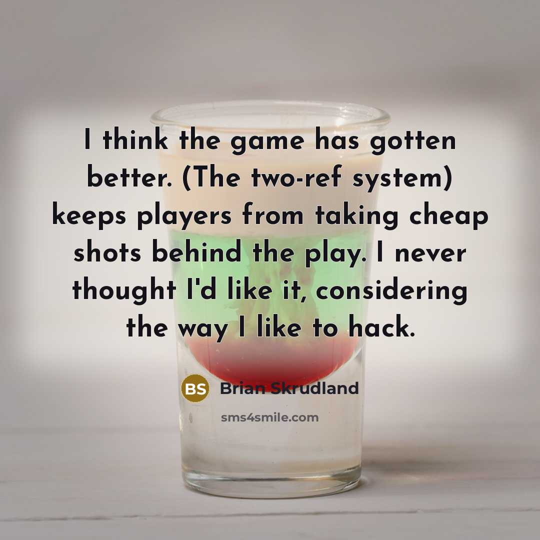 “I think the game has gotten better. (The two-ref system)…” quote by Brian Skrudland