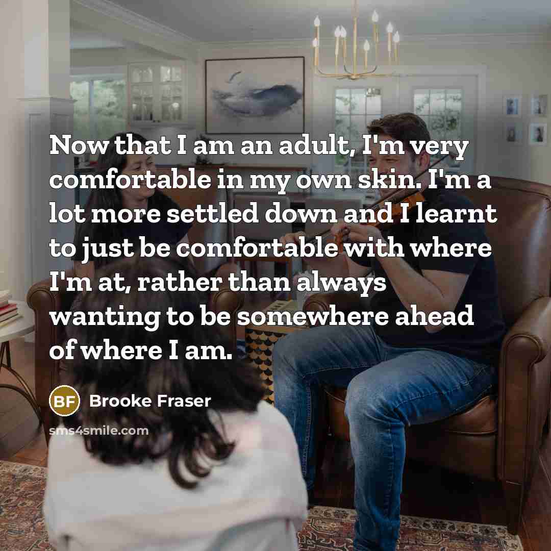 “Now that I am an adult, I'm very comfortable in…” quote by Brooke Fraser