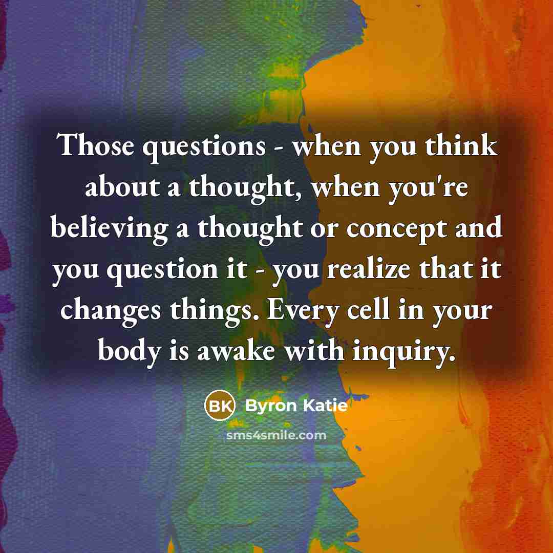 “Those questions - when you think about a thought, when…” quote by Byron Katie