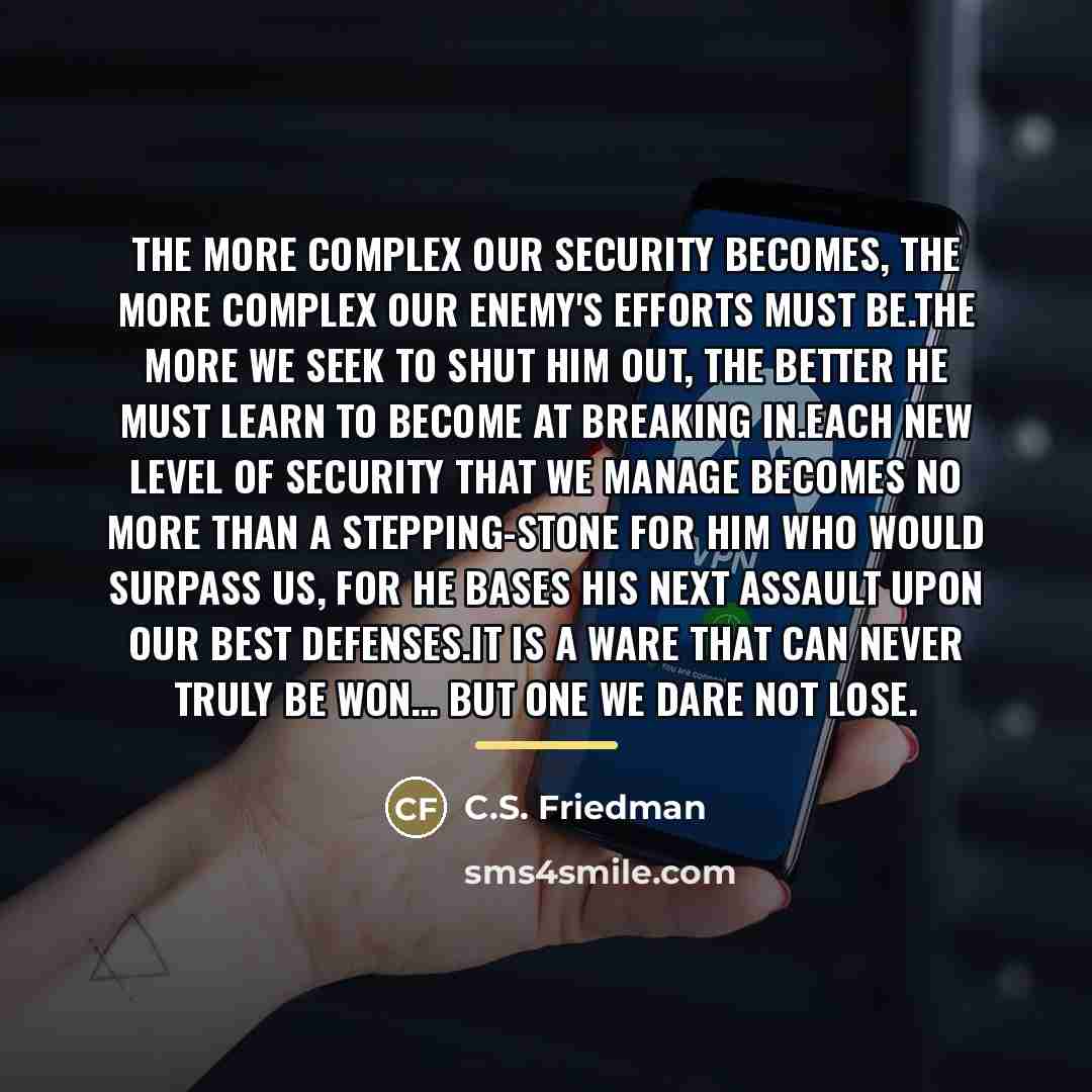 “The more complex our security becomes, the more complex our…” quote by C.S. Friedman