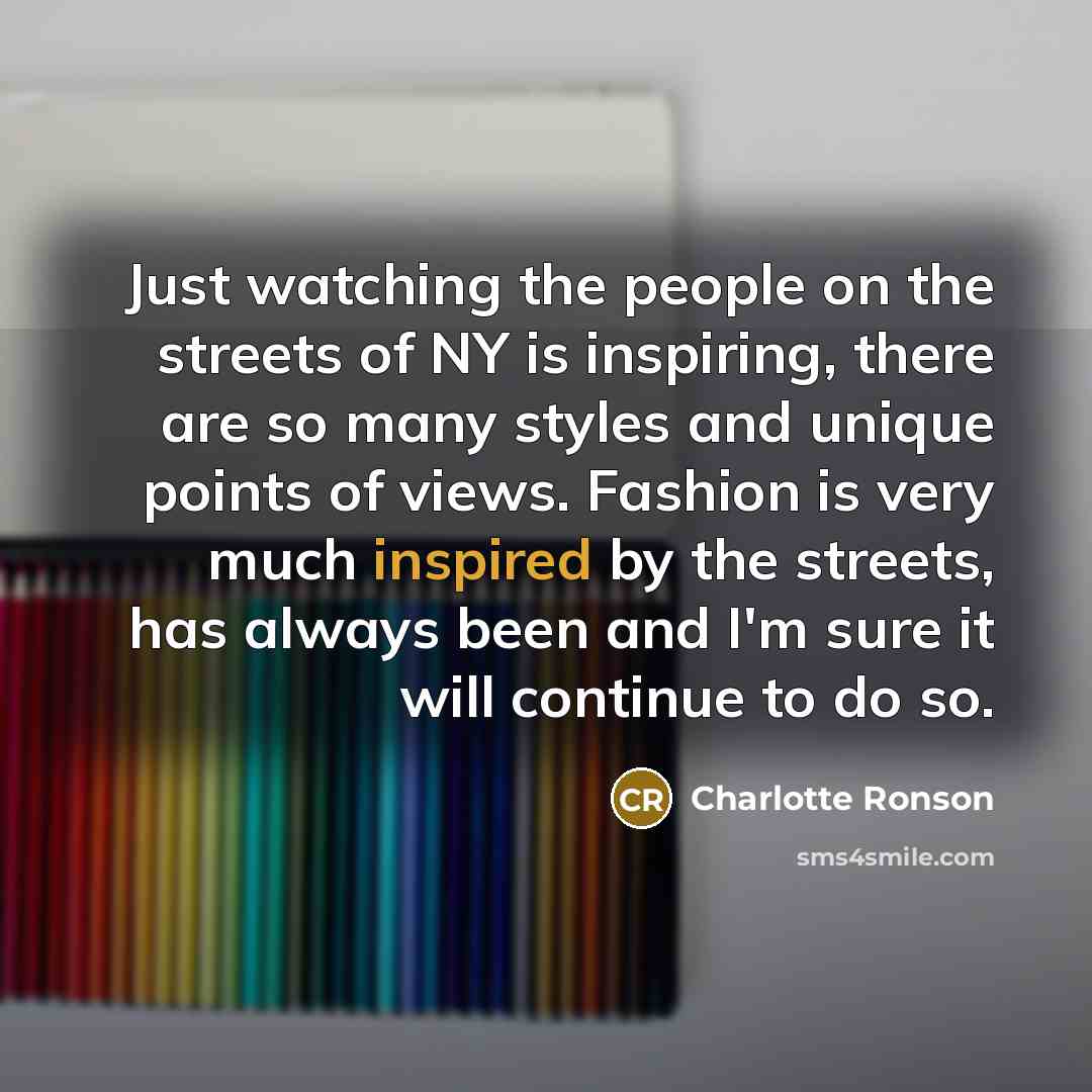 “Just watching the people on the streets of NY is…” quote by Charlotte Ronson