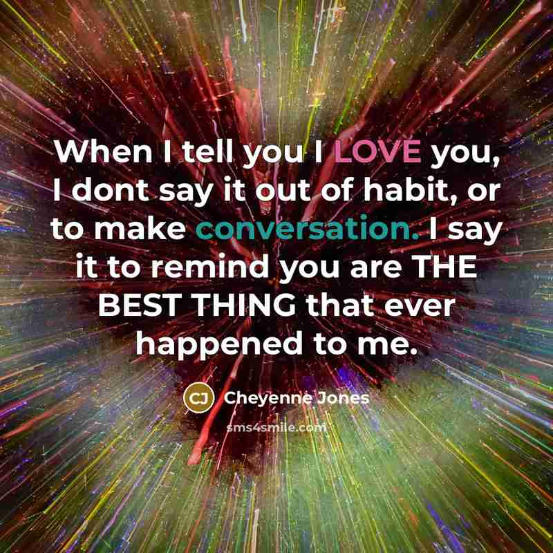 “When I tell you I LOVE you, I dont say…” quote by Cheyenne Jones