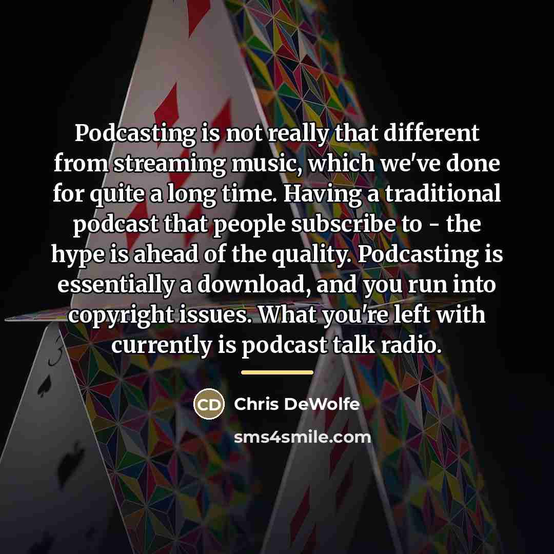 “Podcasting is not really that different from streaming music, which…” quote by Chris DeWolfe