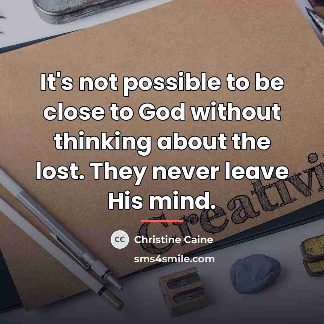 “It's not possible to be close to God without thinking…” quote by Christine Caine