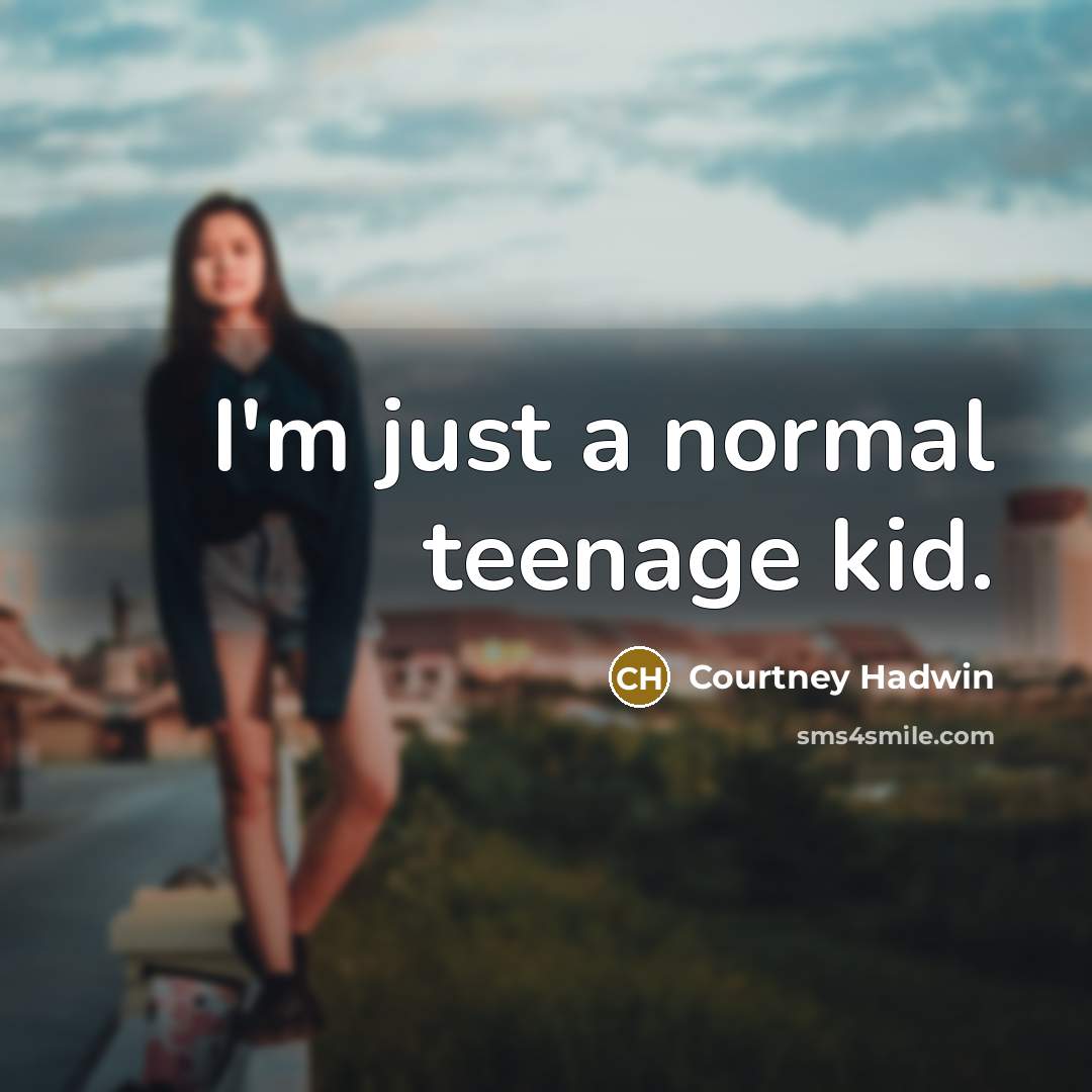 “I'm just a normal teenage kid.…” quote by Courtney Hadwin