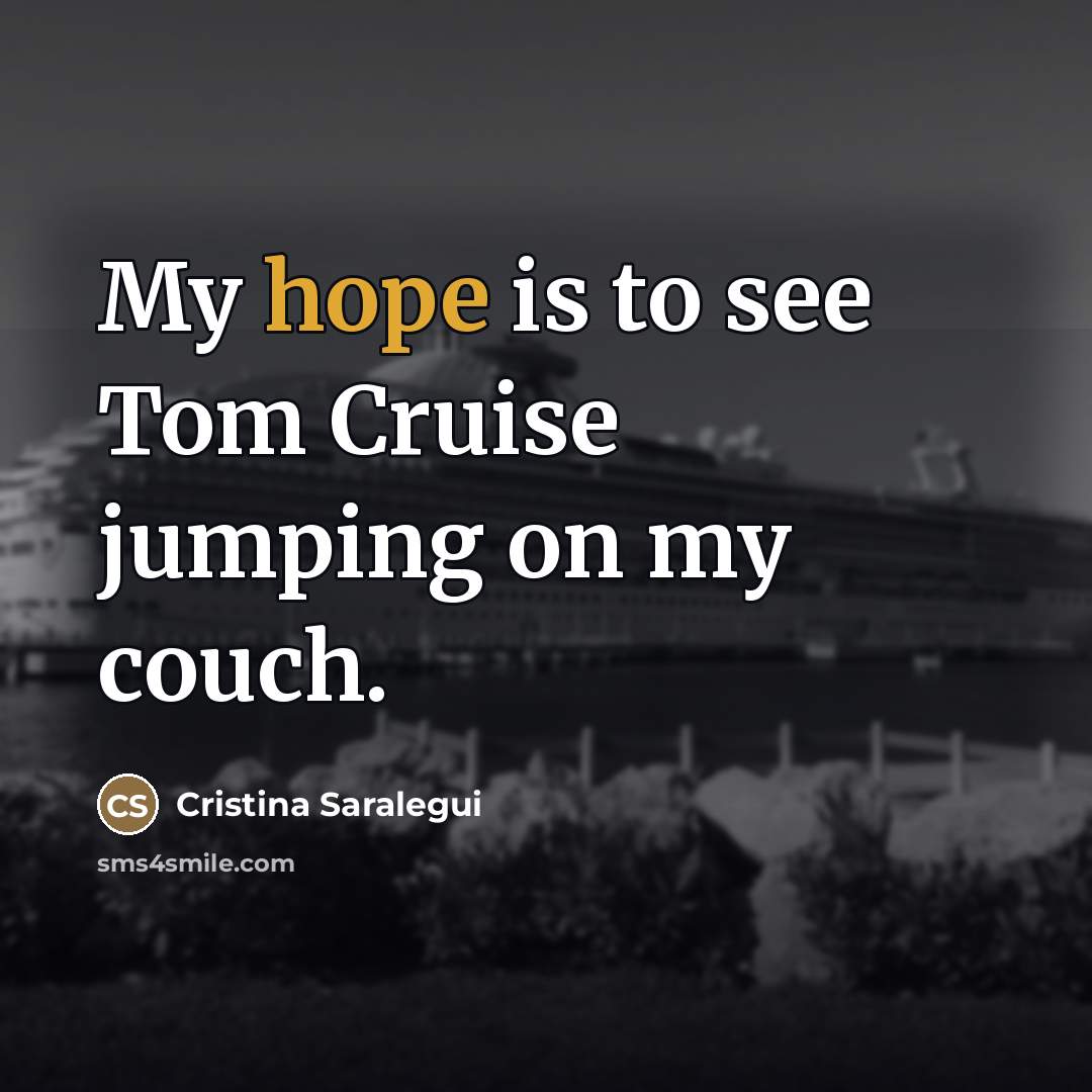 “My hope is to see Tom Cruise jumping on my…” quote by Cristina Saralegui