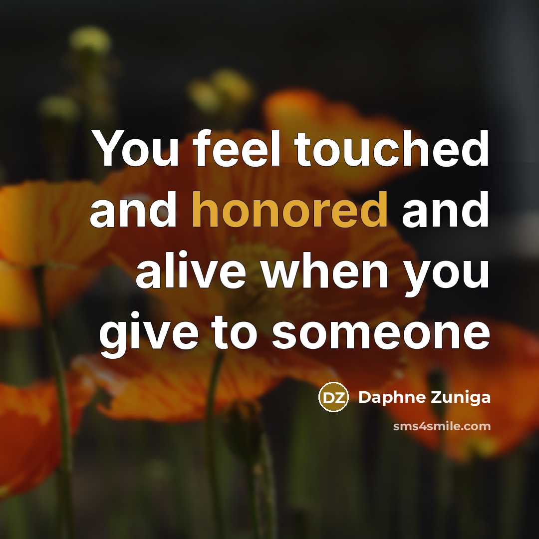 “You feel touched and honored and alive when you give…” quote by Daphne Zuniga