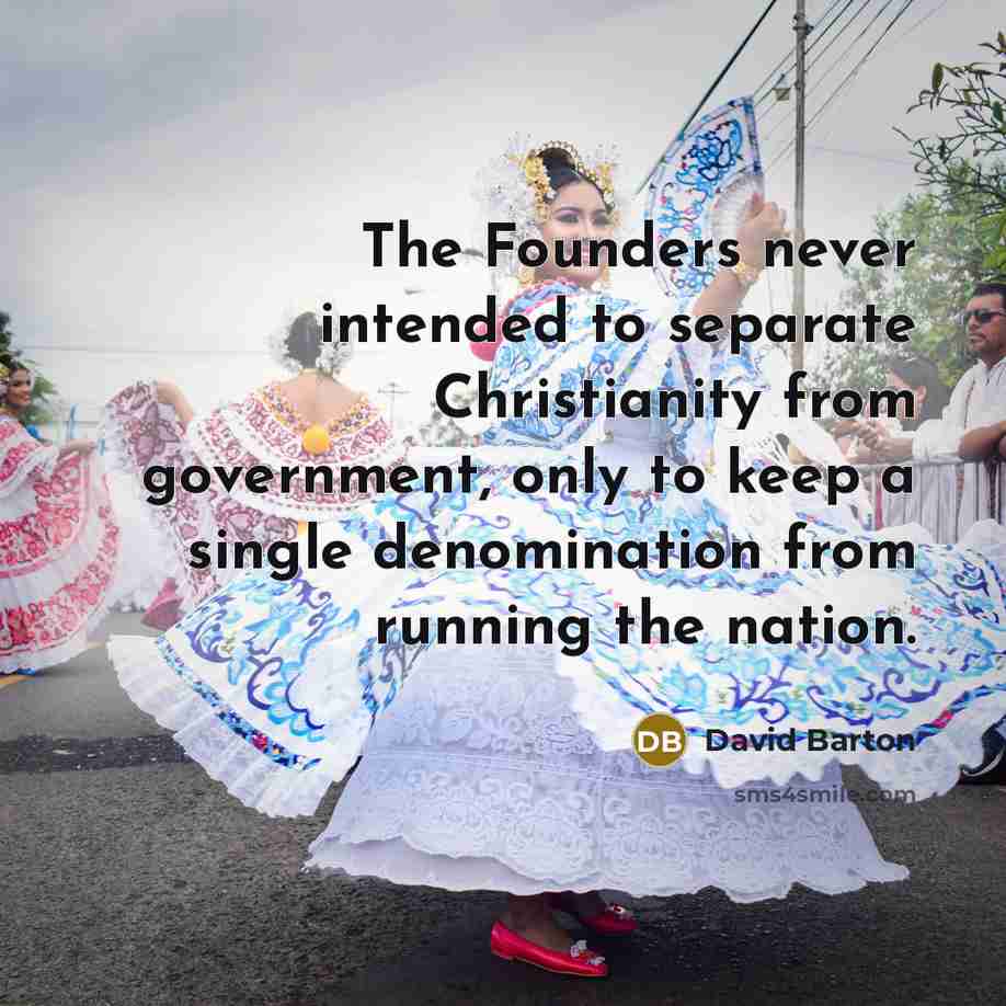 “The Founders never intended to separate Christianity from government, only…” quote by David Barton