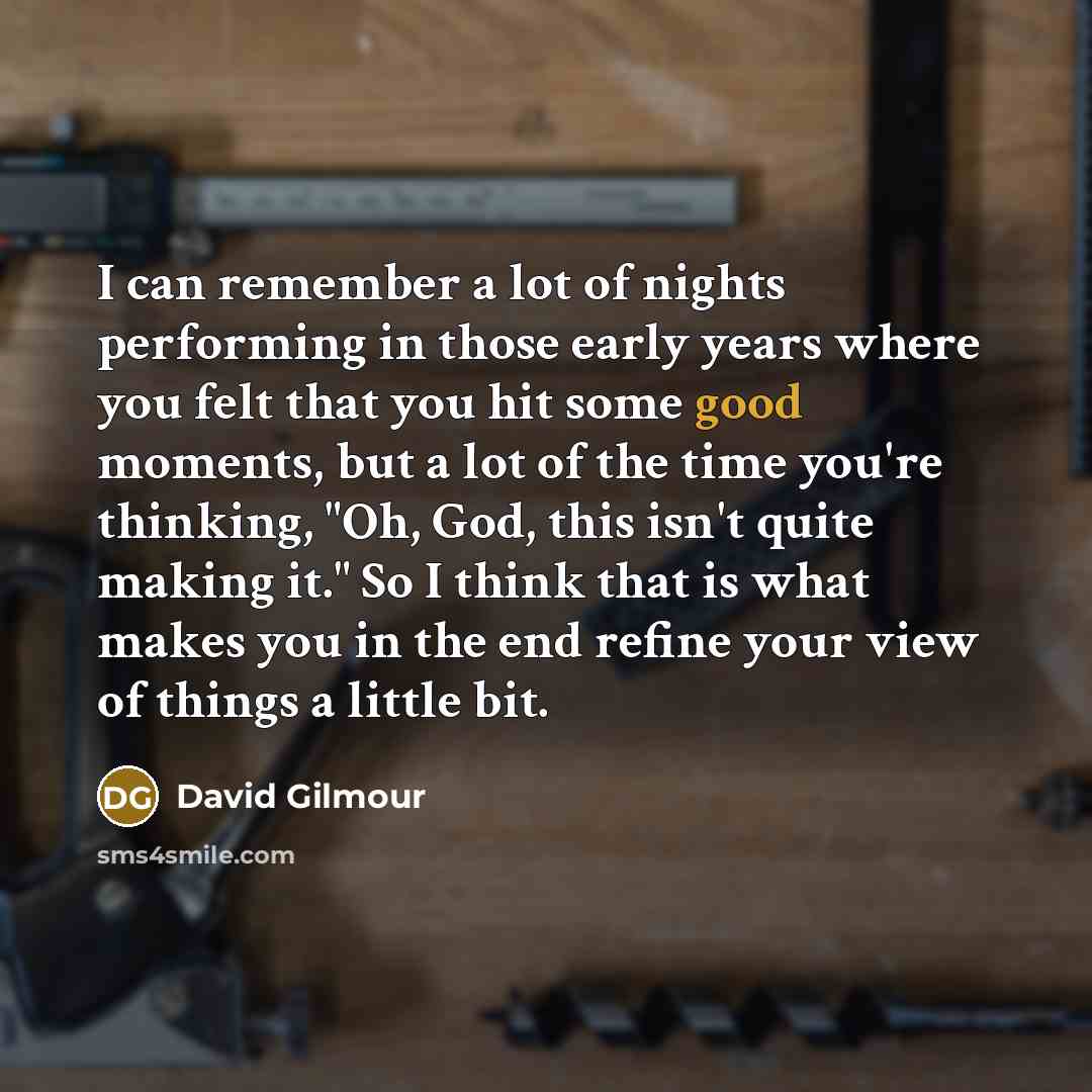“I can remember a lot of nights performing in those…” quote by David Gilmour