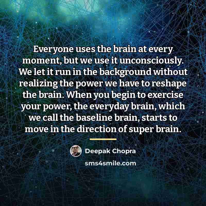 “Everyone uses the brain at every moment, but we use…” quote by Deepak Chopra