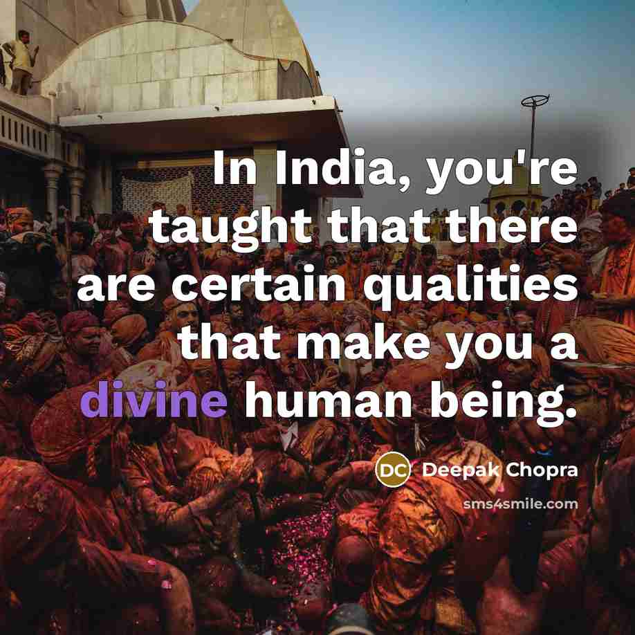 “In India, you're taught that there are certain qualities that…” quote by Deepak Chopra