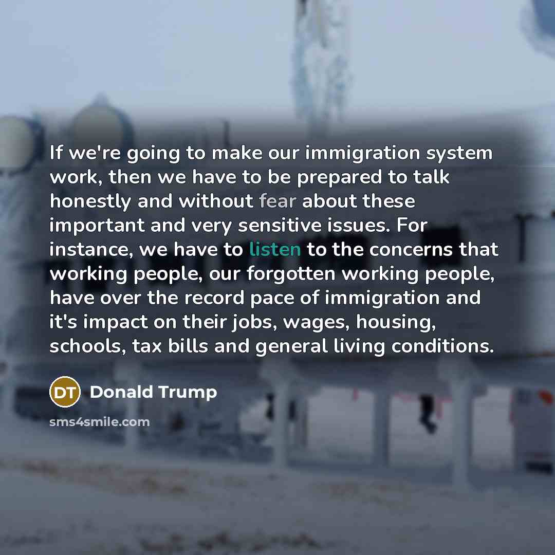 “If we're going to make our immigration system work, then…” quote by Donald Trump
