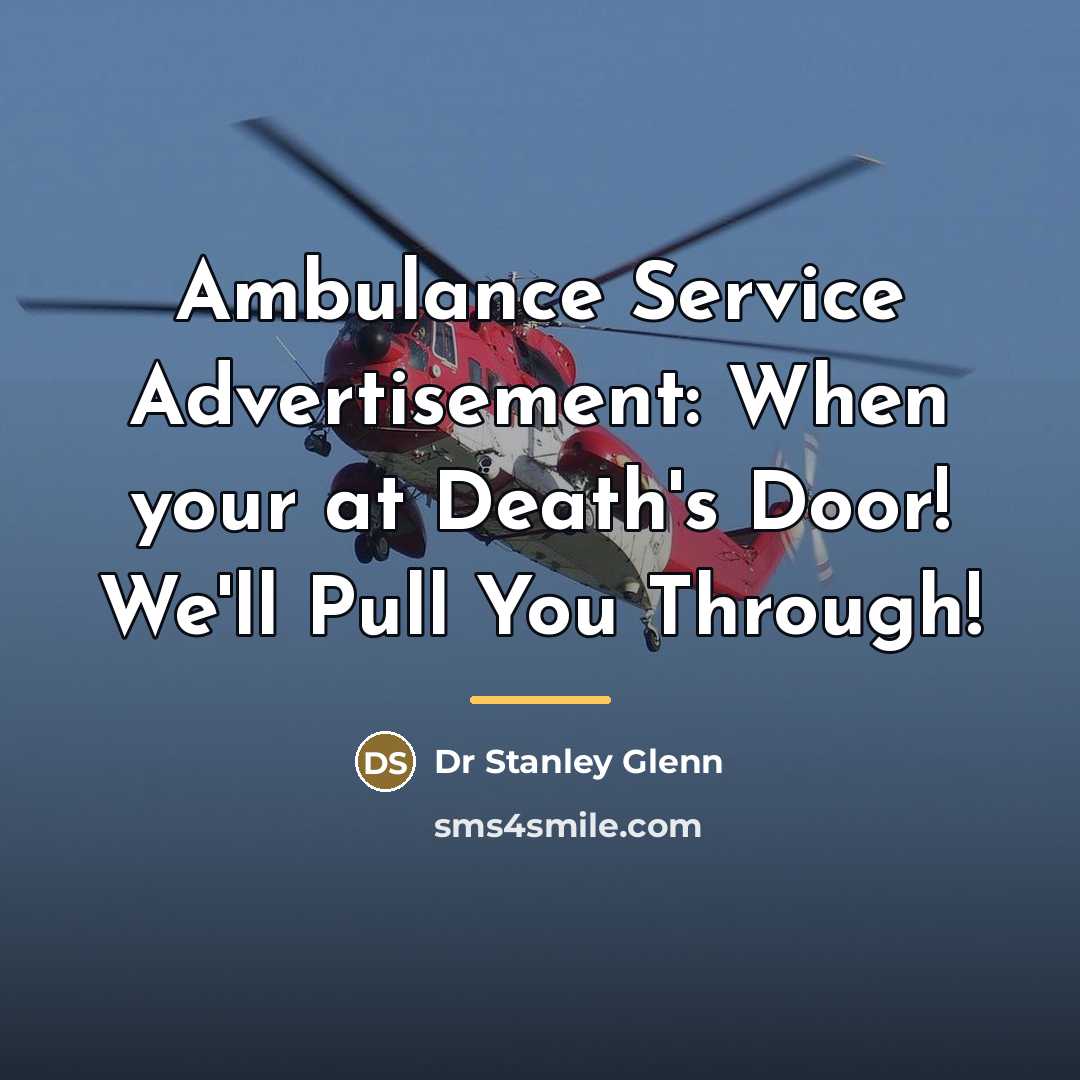 “Ambulance Service Advertisement: When your at Death's Door! We'll Pull…” quote by Dr Stanley Glenn