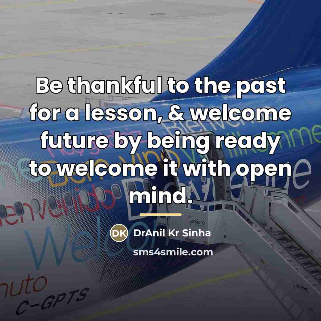“Be thankful to the past for a lesson, & welcome…” quote by DrAnil Kr Sinha