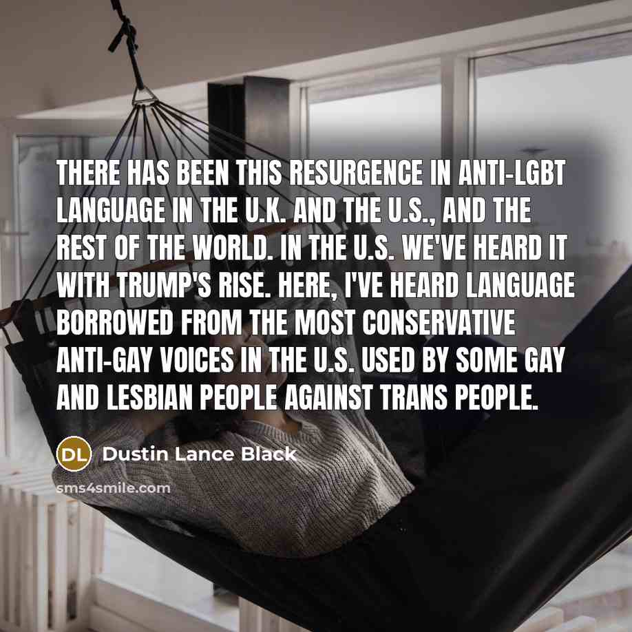 “There has been this resurgence in anti-LGBT language in the…” quote by Dustin Lance Black