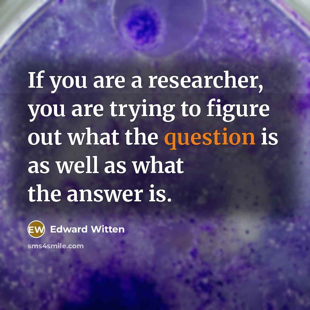 “If you are a researcher, you are trying to figure…” quote by Edward Witten