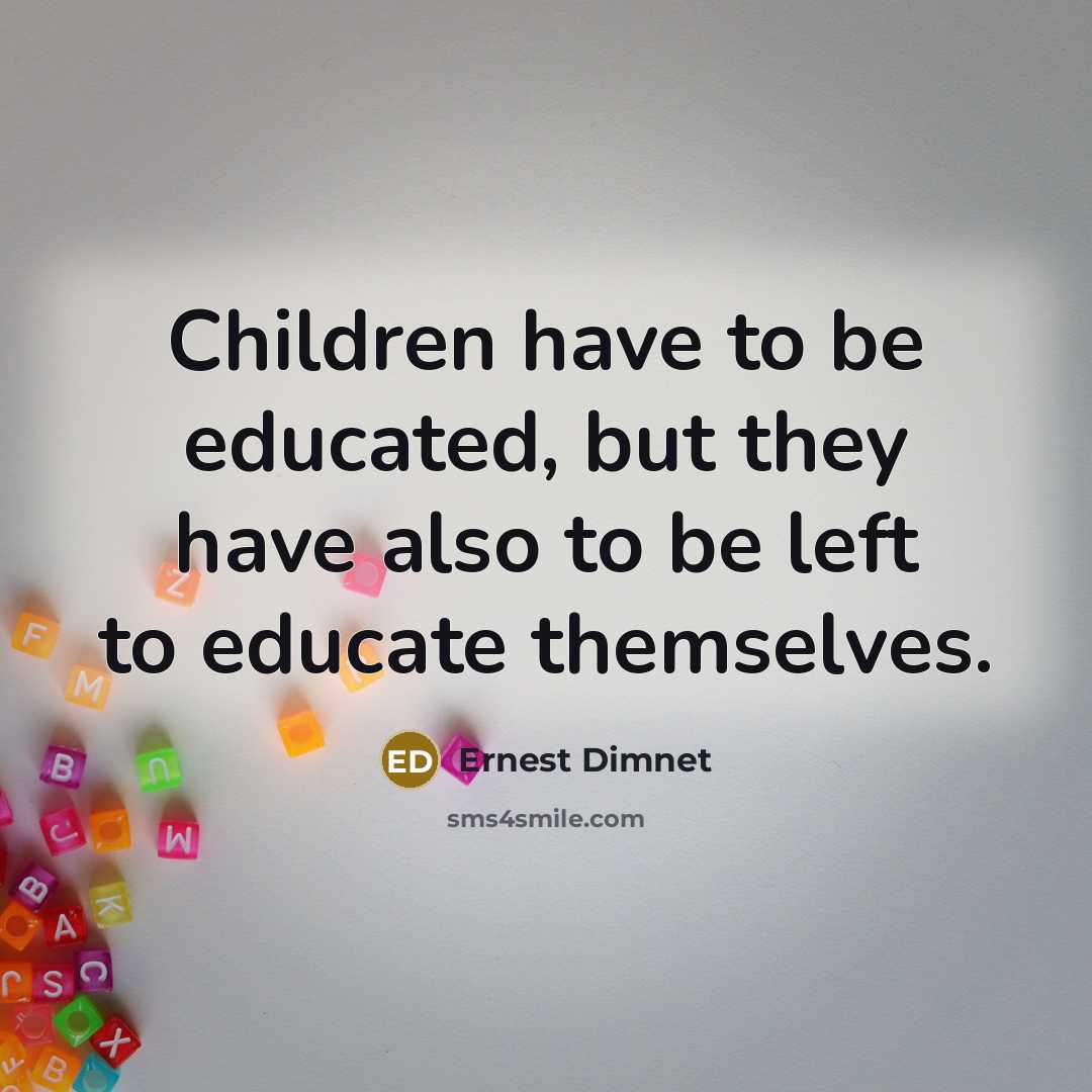 “Children have to be educated, but they have also to…” quote by Ernest Dimnet