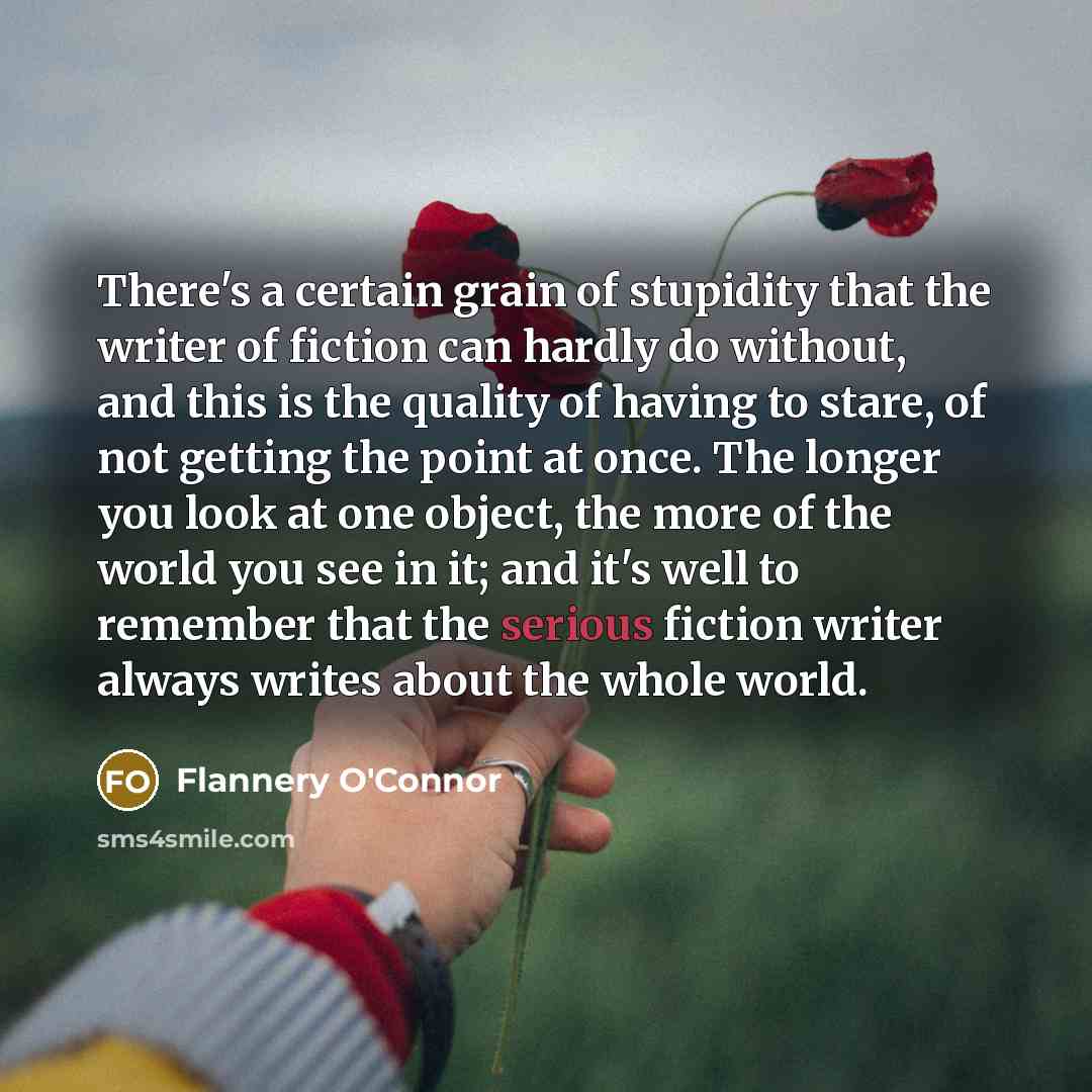 “There's a certain grain of stupidity that the writer of…” quote by Flannery O'Connor