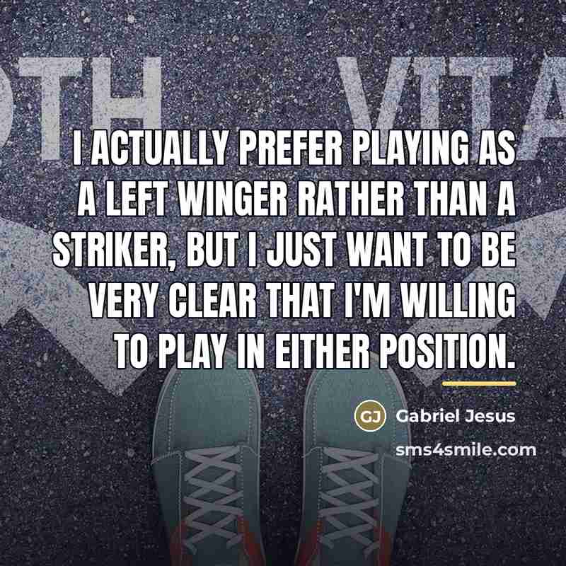 “I actually prefer playing as a left winger rather than…” quote by Gabriel Jesus